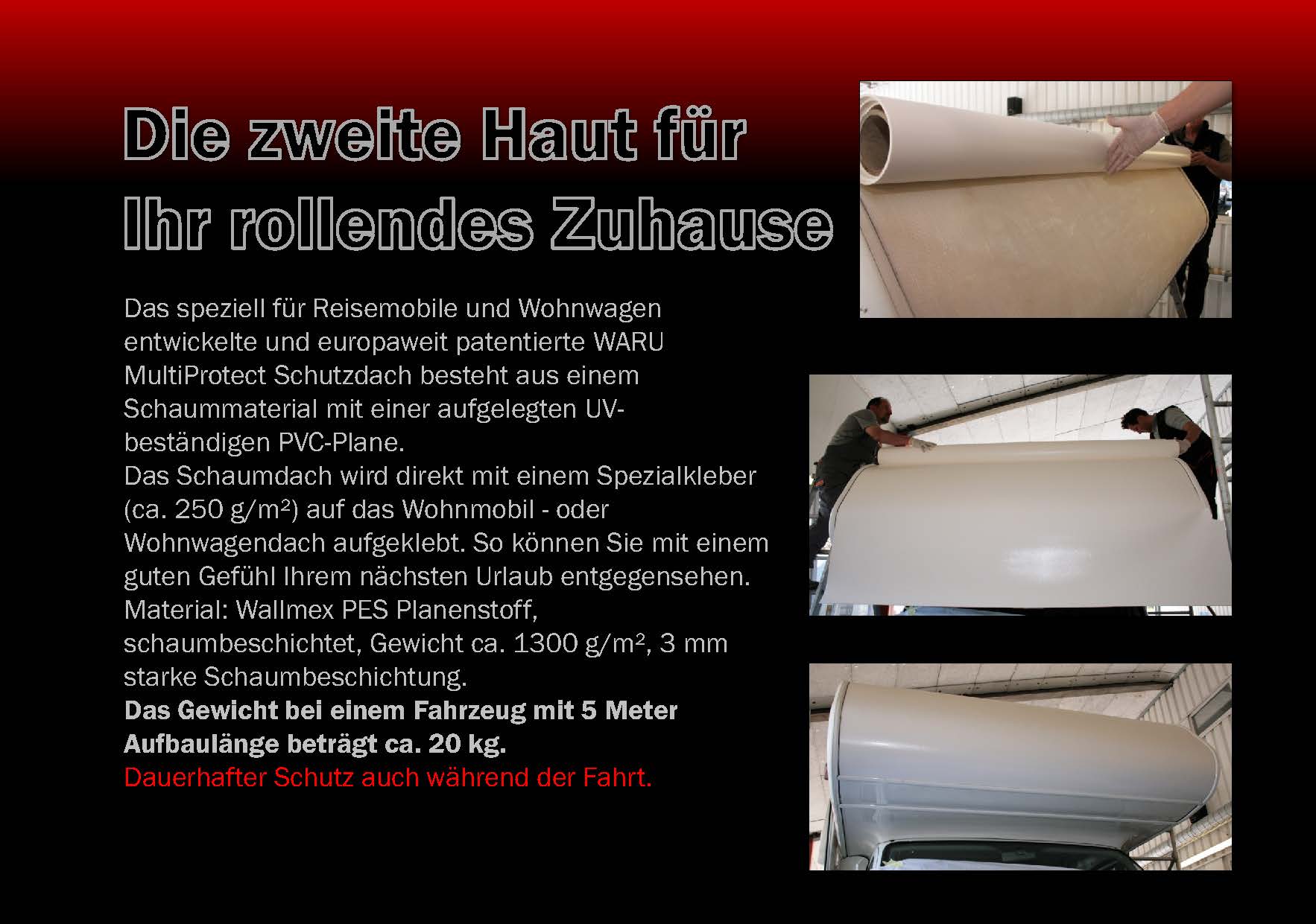 Das speziell f�r Reisemobile und Wohnwagen entwickelte und europaweit patentierte WARU MultiProtect Schutzdach besteht aus einem Schaummaterial mit einer aufgelegten UV-best�ndigen PVC-Plane. 